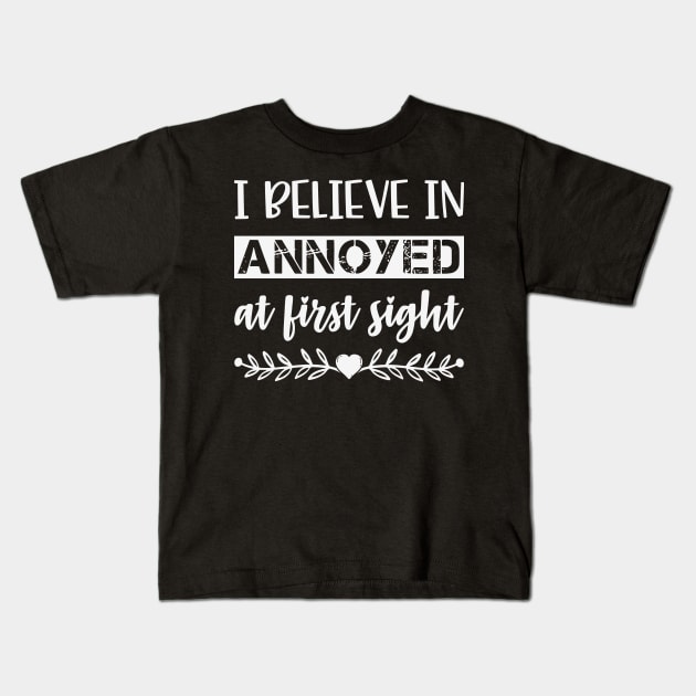 I Belive In Annoyed At First Sight Funny Sarcastic Quote Kids T-Shirt by MrPink017